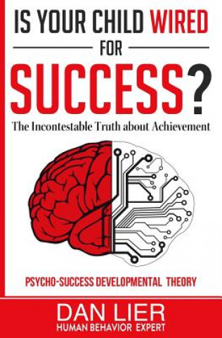 Kniha Is Your Child Wired for Success?: The Incontestable Truth about Achievement Dan Lier