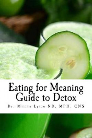 Kniha Eating for Meaning: Guide to Detox Dr Millie Lytle Nd Cns