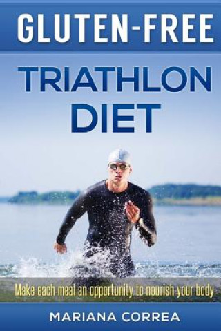 Knjiga GLUTEN-FREE TRIATHLON Diet: Make each bite an opportunity to improve your performance Mariana Correa