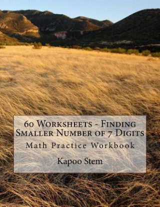 Buch 60 Worksheets - Finding Smaller Number of 7 Digits: Math Practice Workbook Kapoo Stem