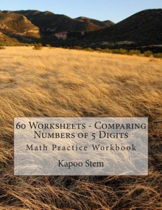 Könyv 60 Worksheets - Comparing Numbers of 5 Digits: Math Practice Workbook Kapoo Stem
