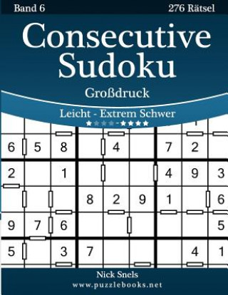 Carte Consecutive Sudoku Großdruck - Leicht bis Extrem Schwer - Band 6 - 276 Rätsel Nick Snels