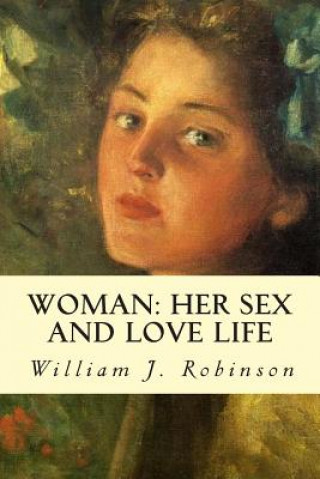 Kniha Woman: Her Sex and Love Life William J Robinson