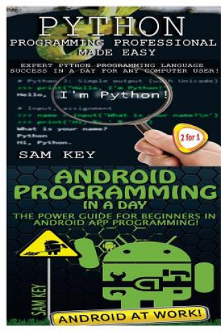 Kniha Python Programming Professional Made Easy & Android Programming In a Day! Sam Key