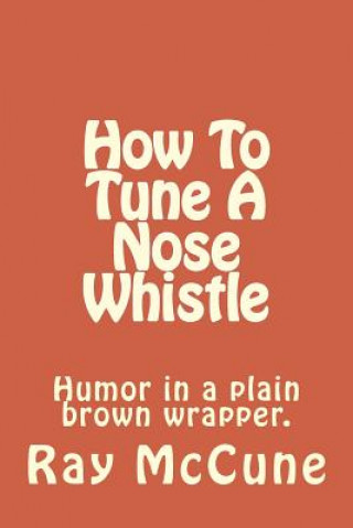 Książka How To Tune A Nose Whistle: with other humorous tales MR Raymond Lee McCune