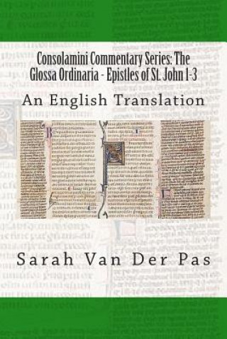 Kniha Consolamini Commentary Series: The Glossa Ordinaria - Epistles of St. John 1-3: An English Translation Sarah Van Der Pas