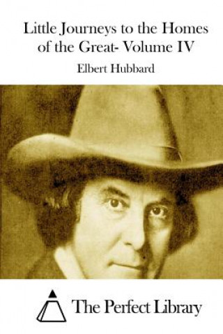 Livre Little Journeys to the Homes of the Great- Volume IV Elbert Hubbard