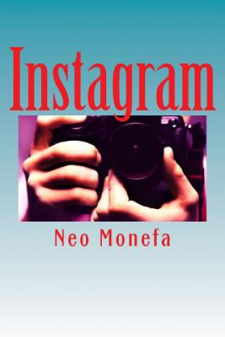 Książka Instagram: Insider Tips and Secrets on How to Gain Followers and Likes that Work Fast Neo Monefa