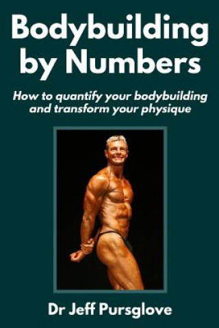 Knjiga Bodybuilding by Numbers Dr Jeff Pursglove