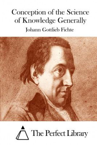 Carte Conception of the Science of Knowledge Generally Johann Gottlieb Fichte