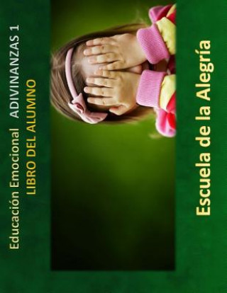 Carte Educacion Emocional - Adivinanzas 1 - Libro del Alumno: Educamos para la VIDA Escuela De La Alegria
