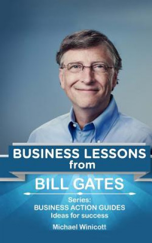Kniha Bill Gates: Business Lessons: Fundamental teachings from the richest man in the world. Business lessons applicable to your problem Michael Winicott