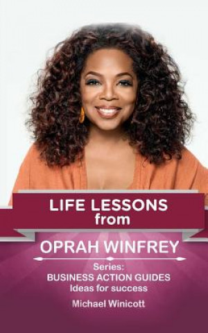 Kniha Oprah Winfrey: Life Lessons: Teachings from one of the most successful women in the world Michael Winicott