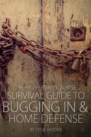 Book The Preppers Apocalypse Survival Guide to Bugging In & Home Defense Steve Rayder