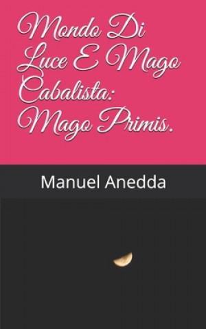 Kniha Mondo Di Luce E Mago Cabalista: Mago Primis. Manuel Anedda