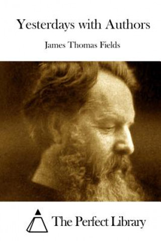Kniha Yesterdays with Authors James Thomas Fields