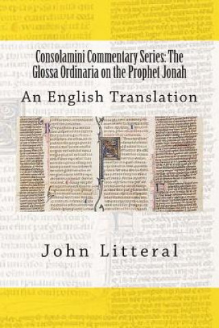 Kniha Consolamini Commentary Series: The Glossa Ordinaria on the Prophet Jonah: An English Translation John Litteral