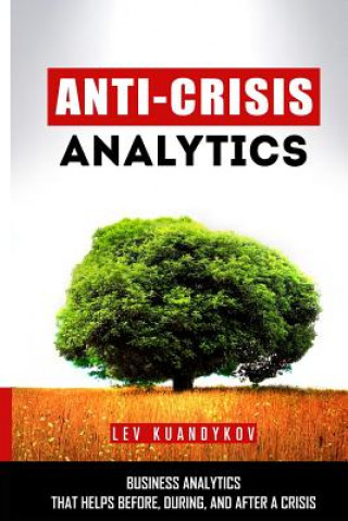 Kniha Anti-Crisis Analytics: Business Analytics that Helps Before, During, and After a Crisis Lev Kuandykov