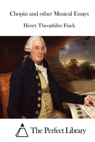 Carte Chopin and other Musical Essays Henry Theophilus Finck