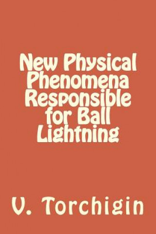 Knjiga New Physical Phenomena Responsible for Ball Lightning V P Torchigin