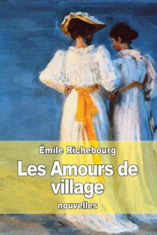 Книга Les Amours de village Emile Richebourg