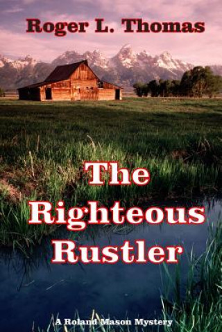 Knjiga The Righteous Rustler Roger L Thomas