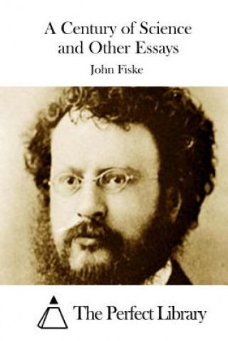 Kniha A Century of Science and Other Essays John Fiske