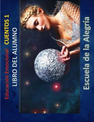 Книга Educacion Emocional - Cuentos 1 - Libro del Alumno: Educamos para la VIDA Escuela De La Alegria