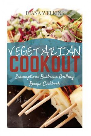 Carte Vegetarian Cookout: Scrumptious Barbecue Grilling Recipe Cookbook Diana Welkins
