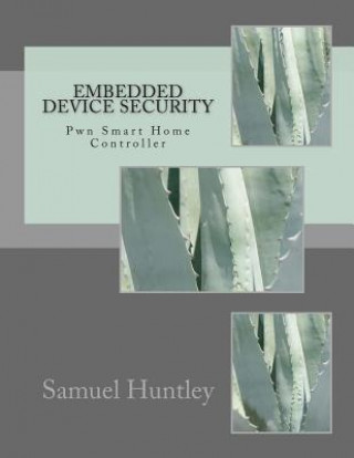Книга Embedded Device Security: Pwn Smart Home Controller MR Samuel Huntley