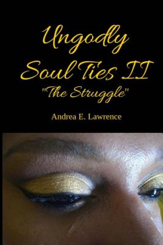 Knjiga Ungodly Soul Ties II (The Struggle) MS Andrea E Lawrence