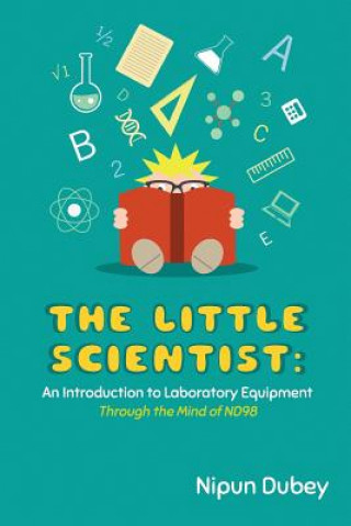 Książka The Little Scientist: An Introduction to Laboratory Equipment: Through the Mind of ND98 Nipun Dubey