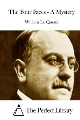 Buch The Four Faces - A Mystery William Le Queux