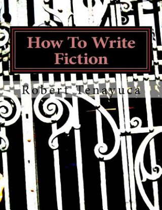 Knjiga How To Write Fiction Robert Philemon Tenayuca