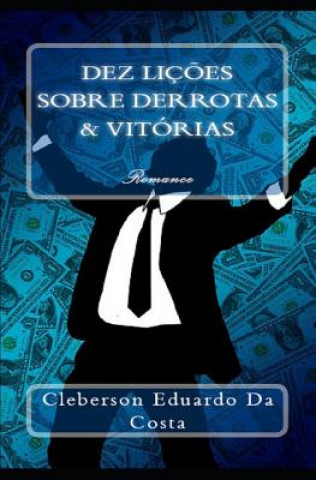 Kniha Dez (10) Licoes Sobre Derrotas E Vitorias Cleberson Eduardo Da Costa