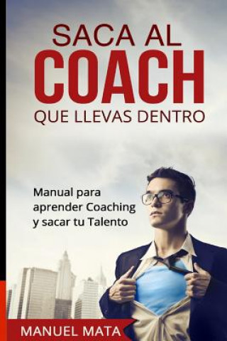 Könyv Saca al coach que llevas dentro MR Manuel Mata