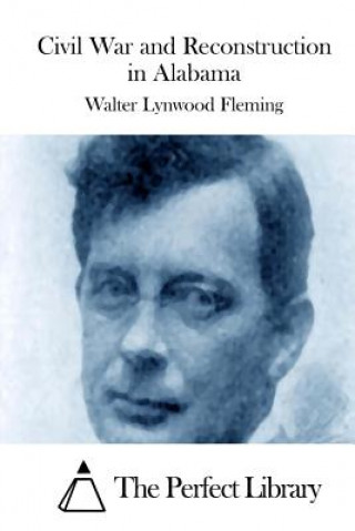 Kniha Civil War and Reconstruction in Alabama Walter Lynwood Fleming