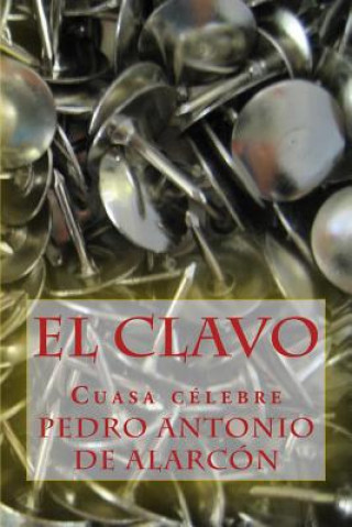 Knjiga El clavo: Cuasa celebre Sr Pedro Antonio De Alarcon