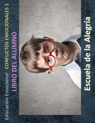 Книга Educacion Emocional - Conflictos emocionales 1 - Libro del alumno: Educamos para la VIDA Escuela De La Alegria