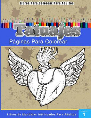 Книга Libros Para Colorear Para Adultos: Tatuajes (Paginas Para Colorear-Libros De Mandalas Intrincados Para Adultos) Chiquita Publishing