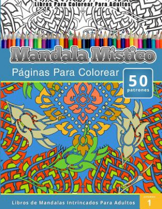 Książka Libros Para Colorear Para Adultos: Mandala Mistico (Páginas Para Colorear-Libros De Mandalas Intrincados Para Adultos) Chiquita Publishing