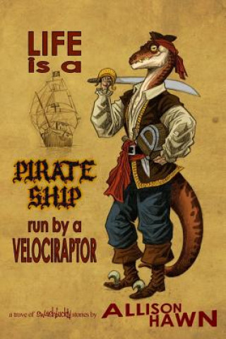 Carte Life is a Pirate Ship Run by a Velociraptor Allison Hawn