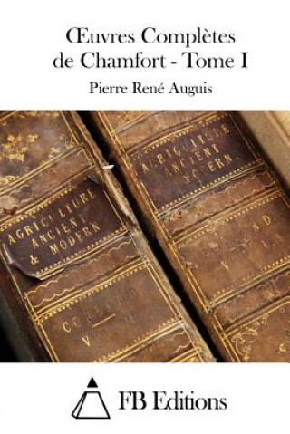 Könyv Oeuvres Compl?tes de Chamfort - Tome I Pierre Rene Auguis