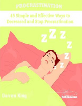 Knjiga Procrastination: 45 Simple and Most Effective Ways to Decrease and Stop Procrastination Darren King
