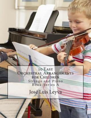 Carte 10 Easy Orchestral Arrangements for Children: Strings and Piano Jose Luis Leyva