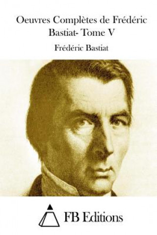 Carte Oeuvres Compl?tes de Frédéric Bastiat- Tome V Frederic Bastiat