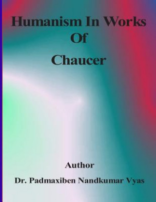 Kniha Humanism In Works Of Chaucer Dr Padmaxiben Nandkumar Vyas