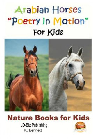 Kniha Arabian Horses "Poetry in Motion" For Kids K Bennett