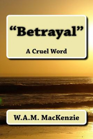Book "Betrayal": A Cruel Word W a M MacKenzie