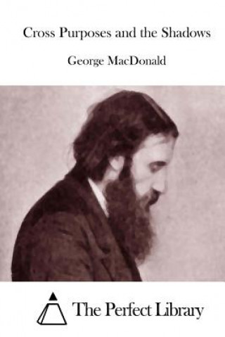 Könyv Cross Purposes and the Shadows George MacDonald